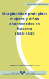 Marginalidad protegida: mujeres y niños abandonados en Navarra (1890-1930)